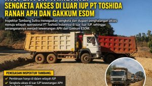 Inspektur Tambang: Sengketa Akses di Luar IUP PT Toshida Merupakan Ranah APH dan Gakkum ESDM
